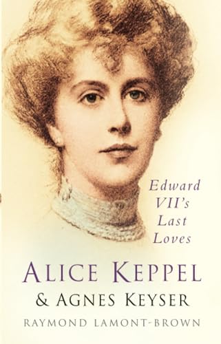 Alice Keppel and Agnes Keyser: Edward VII's Last Loves von The History Press