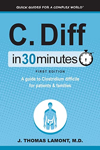 C. Diff In 30 Minutes: A Guide To Clostridium Difficile For Patients & Families von I30 Media Corporation