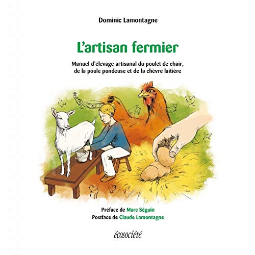 L'artisan fermier - Manuel d’élevage artisanal du poulet de: Manuel d'élevage artisanal du poulet de chair, de la poule pondeuse et de la chèvre laitière
