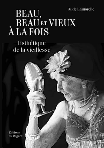 Beau, beau et vieux à la fois - Esthétique de la Vieillesse von REGARD