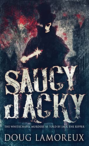Saucy Jacky: The Whitechapel Murders As Told By Jack The Ripper von Next Chapter