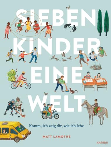 Sieben Kinder – eine Welt : Komm, ich zeige dir, wie ich lebe: Außergewöhnliches, behutsames Sachbilderbuch über kulturelle Vielfalt für Kinder ab 6 Jahren von Karibu