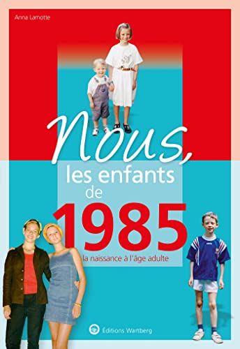 Nous, les enfants de 1985: De la naissance à l'âge adulte Nous, les enfants de 1985: De la naissance à l'âge adulte von WARTBERG