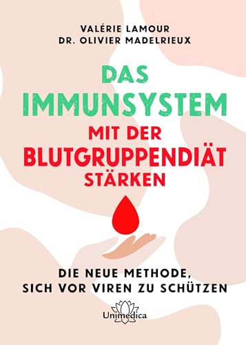 Das Immunsystem mit der Blutgruppendiät stärken: Die neue Methode, sich vor Viren zu schützen