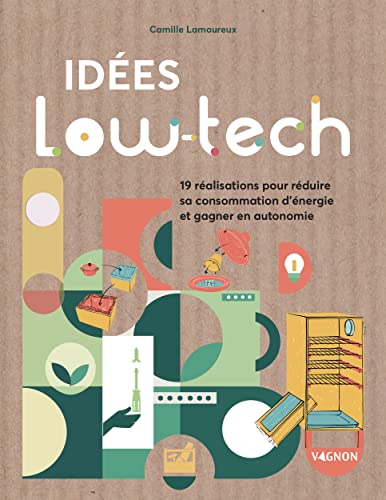 Idées low-tech : 19 réalisations faciles pour économiser l'énergie et gagner en autonomie: 16 réalisations faciles pour économiser l'énergie et gagner en autonomie Idées low-tech : 19 réalisations faciles pour économiser l'énergie et gagner en autonomie: 16 réalisations faciles pour économiser l'énergie et gagner en autonomie von VAGNON