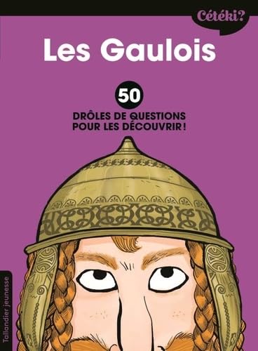Cétéki les gaulois ?: 50 DRÔLES DE QUESTIONS POUR LES DÉCOUVRIR ! von TALLANDIER
