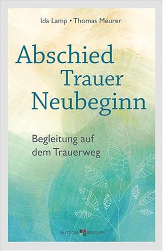 Abschied - Trauer - Neubeginn: Begleitung auf dem Trauerweg