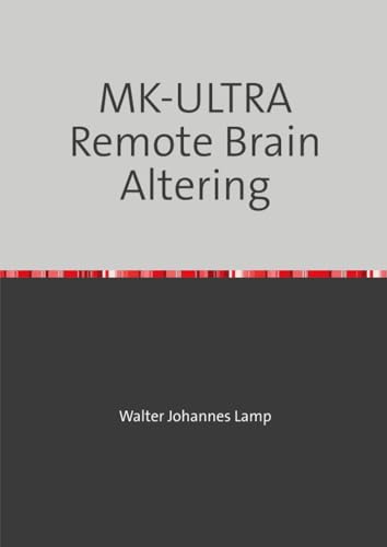 MK-ULTRA Remote Brain Altering: Eine unbekannte Technik und ihre Opfer von epubli