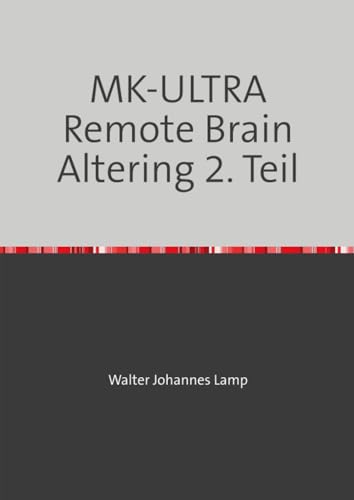 MK-ULTRA Remote Brain Altering 2. Teil: Eine unbekannte Technik und ihre Opfer von epubli