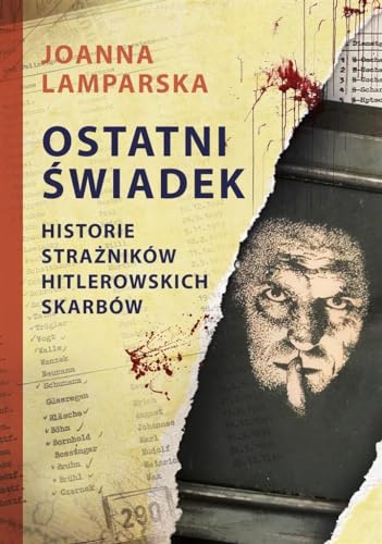 Ostatni świadek: Historie strażników hitlerowskich skarbów