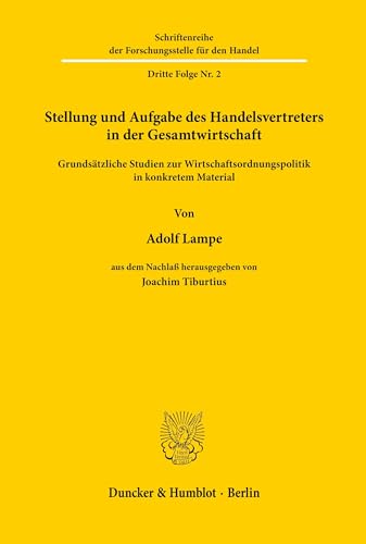 Stellung und Aufgabe des Handelsvertreters in der Gesamtwirtschaft.: Grundsätzliche Studien zur Wirtschaftsordnungspolitik in konkretem Material. Aus ... für den Handel. Dritte Folge, Band 2)