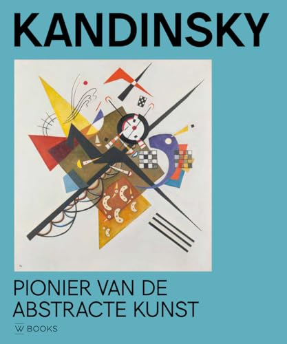 Kandinsky, pionier van de abstracte kunst: meesterwerken uit de collectie van Centre Pompidou Kandinsky, pionier van de abstracte kunst: meesterwerken uit de collectie van Centre Pompidou von Wbooks