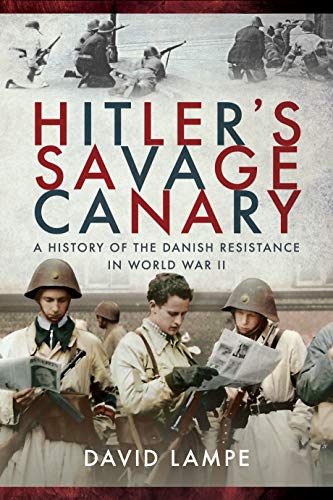 Hitler's Savage Canary: A History of the Danish Resistance in World War II von Frontline Books