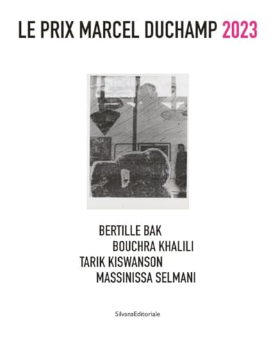 Prix Marcel Duchamp 2023: Bertille Bak, Bouchra Khalili, Tarik Kiswanson, Massinissa Selmani von Silvana Editoriale