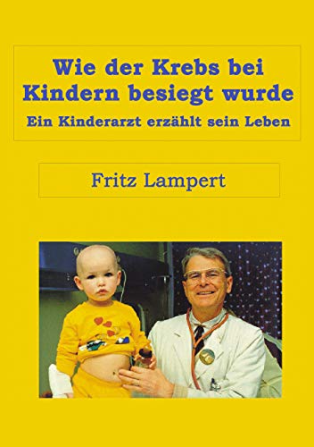 Wie der Krebs bei Kindern besiegt wurde: Ein Kinderarzt erzählt sein Leben