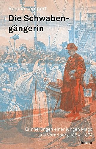 Die Schwabengängerin: Erinnerungen einer jungen Magd aus Vorarlberg 1864-1874
