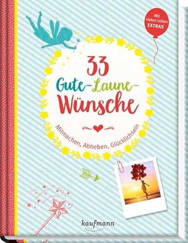 33 Gute-Laune-Wünsche: Mitmachen, Abheben, Glücklichsein