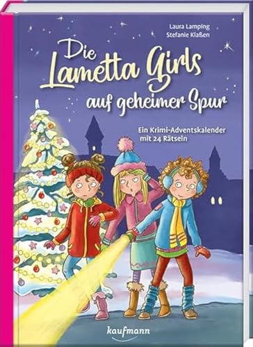 Die Lametta-Girls auf geheimer Spur: Ein Krimi-Adventskalender mit 24 Rätseln (Adventskalender mit Geschichten für Kinder: Ein Buch zum Lesen und Vorlesen mit 24 Kapiteln) von Kaufmann Ernst Vlg GmbH