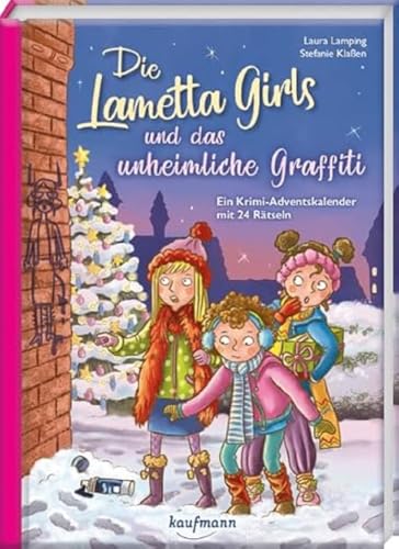 Die Lametta-Girls und das unheimliche Graffiti: Ein Krimi-Adventskalender mit 24 Rätseln (Adventskalender mit Geschichten für Kinder: Ein Buch zum Lesen und Vorlesen mit 24 Kapiteln) von Kaufmann, Ernst