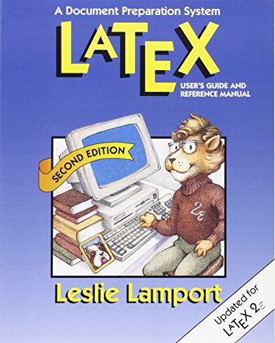 Latex: A Document Preparation System: A Document Preparation System. User's Guide and Reference Manual (Addison-Wesley Series on Tools and Techniques for Computer T)
