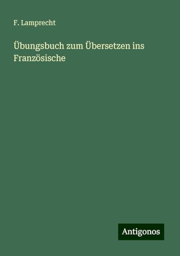 Übungsbuch zum Übersetzen ins Französische von Antigonos Verlag