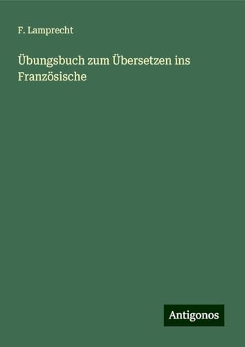 Übungsbuch zum Übersetzen ins Französische von Antigonos Verlag