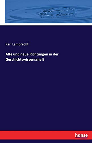 Alte und neue Richtungen in der Geschichtswissenschaft von Hansebooks