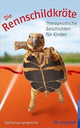 Die Rennschildkröte: 31 Therapeutische Geschichten für Kinder von Reinhardt Ernst