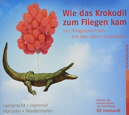 Wie das Krokodil zum Fliegen kam (Hörbuch): 120 Hörgeschichten, die das Leben verändern