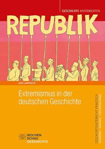 Extremismus in der deutschen Geschichte (Geschichtsunterricht praktisch) von Wochenschau Verlag