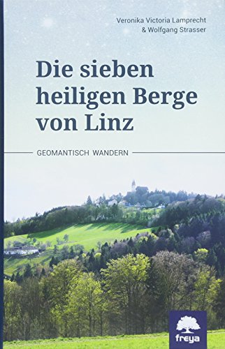 Die sieben heiligen Berge von Linz: Geomantisch wandern