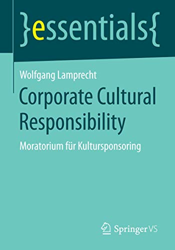 Corporate Cultural Responsibility: Moratorium für Kultursponsoring (essentials)