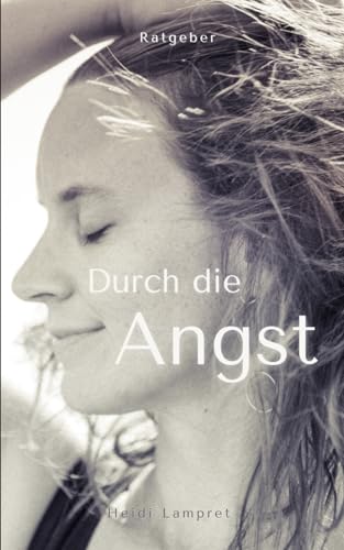 Durch die Angst: Wie ich meine Angststörung bewältigte und lieben lernte. von Eigenverlag, 2022