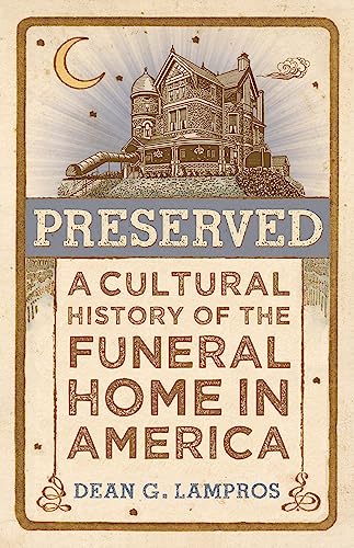 Preserved: A Cultural History of the Funeral Home in America von Johns Hopkins University Press