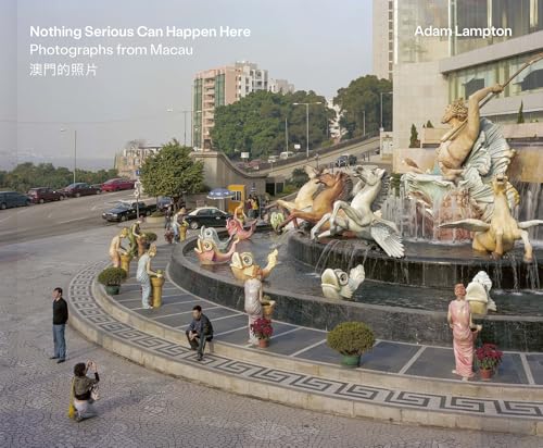 Adam Lampton: Nothing Serious Can Happen Here. Photographs from Macau von Kehrer Verlag