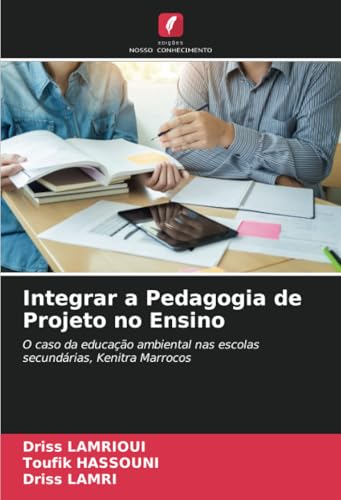 Integrar a Pedagogia de Projeto no Ensino: O caso da educação ambiental nas escolas secundárias, Kenitra Marrocos von Edições Nosso Conhecimento