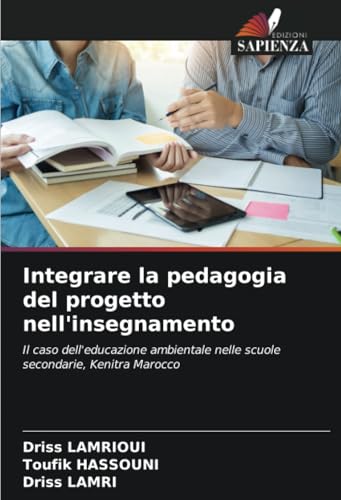 Integrare la pedagogia del progetto nell'insegnamento: Il caso dell'educazione ambientale nelle scuole secondarie, Kenitra Marocco von Edizioni Sapienza