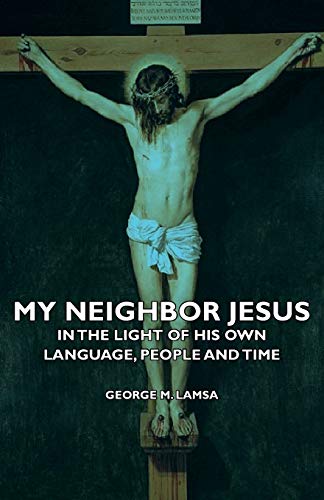 My Neighbor Jesus - In the Light of His Own Language, People and Time von Audubon Press