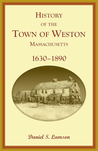History of the Town of Weston, Massachusetts, 1630-1890 History of the Town of Weston, Massachusetts, 1630-1890 von Heritage Books Inc.