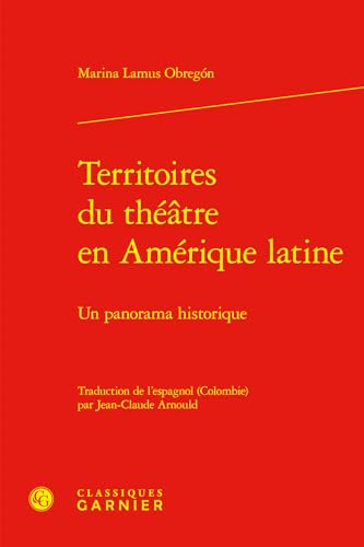 Territoires Du Theatre En Amerique Latine: Un Panorama Historique von Classiques Garnier