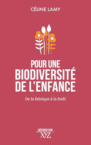 POUR UNE BIODIVERSITE DE L'ENFANCE. DE LA FABRIQUE A LA FORET: De la fabrique à la forêt von XYZ