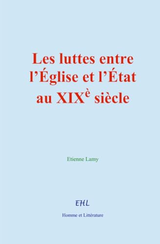 Les luttes entre l’Église et l’État au XIXè siècle von Homme et Littérature