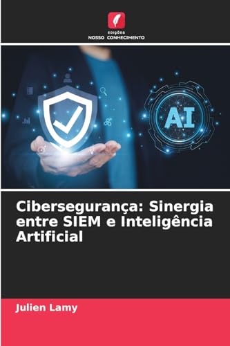 Cibersegurança: Sinergia entre SIEM e Inteligência Artificial von Edições Nosso Conhecimento