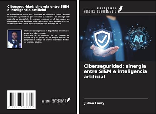 Ciberseguridad: sinergia entre SIEM e inteligencia artificial von Ediciones Nuestro Conocimiento