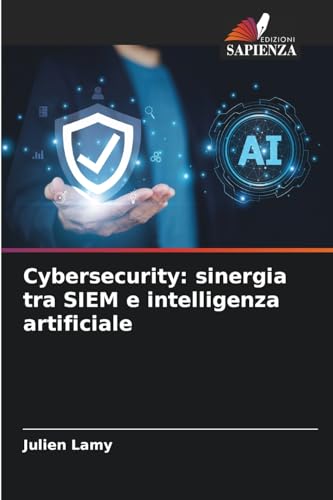 Cybersecurity: sinergia tra SIEM e intelligenza artificiale von Edizioni Sapienza