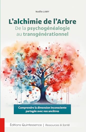 L’alchimie de l’Arbre - De la psychogénéalogie au transgénérationnel: De la psychogénéalogie au transgénérationnel - Comprendre la dimension inconsciente partagée avec nos ancêtres von QUINTESSENCE