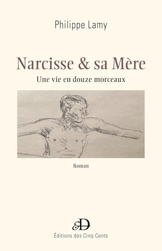 Narcisse & sa Mère: Une vie en douze morceaux Narcisse & sa Mère: Une vie en douze morceaux von Librinova