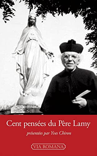 Cent pensées du Père Lamy. Suivies du récit inédit de la visite de la Vierge à Gray le 9 septembre 1909 von VIA ROMANA