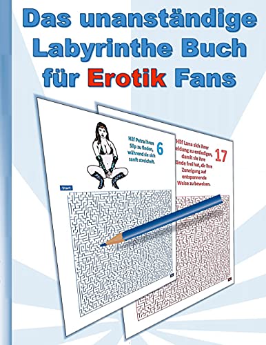 Das UNANSTÄNDIGE Labyrinthe Buch für EROTIK Fans: für Erwachsene; erotische Sprüche und heiße Frauen in sexy Posen; Labyrinth, Weihnachten, Ostern, Geburtstag, Geschenk, Aktivitätsbuch, Mitmachbuch von Books on Demand GmbH