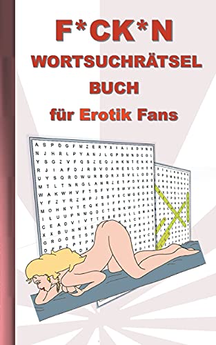 F*CK*N Wortsuchrätsel Buch für Erotik Fans: für Erwachsene; erotische und sexy Begriffe, Rätsel, Sex, Weihnachten, Ostern, Geburtstag, Geschenk, Aktivitätsbuch, Mitmachbuch